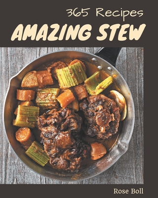 365 Amazing Stew Recipes: Greatest Stew Cookbook of All Time By Rose Boll Cover Image