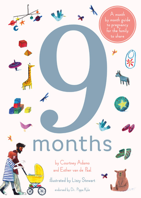 9 Months: A month by month guide to pregnancy for the family to share By Lizzy Stewart (Illustrator), Courtney Adamo, Esther van de Paal Cover Image