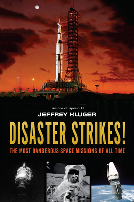 Disaster Strikes!: The Most Dangerous Space Missions of All Time By Jeffrey Kluger Cover Image