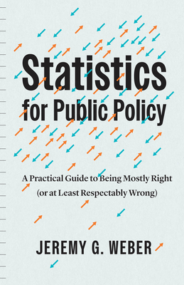 Statistics for Public Policy: A Practical Guide to Being Mostly Right (or at Least Respectably Wrong) Cover Image