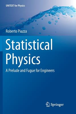 Statistical Physics: A Prelude and Fugue for Engineers (Unitext for Physics)