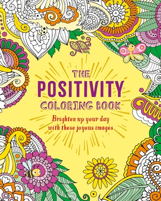 The Positivity Coloring Book: Brighten Up Your Day with These Joyous Images (Sirius Creative Coloring)