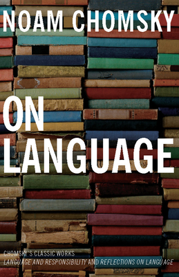 On Language: Chomsky's Classic Works Language and Responsibility and Reflections on Language in One Volume By Noam Chomsky, Mitsou Ronat Cover Image