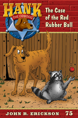 The Case of the Red Rubber Ball (Hank the Cowdog #75) Cover Image