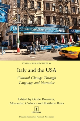 Italy and the USA: Cultural Change Through Language and Narrative (Italian Perspectives #44) By Guido Bonsaver (Editor), Alessandro Carlucci (Editor), Matthew Reza (Editor) Cover Image