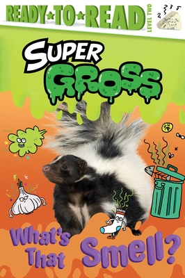 What's That Smell?: Ready-to-Read Level 2 (Super Gross) Cover Image