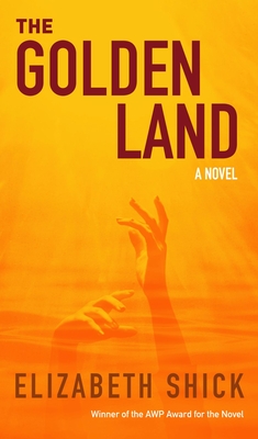 The Golden Land (AWP Award Series for the Novel) By Elizabeth Shick Cover Image