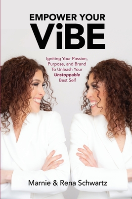 Empower Your ViBE: Igniting Your Passion, Purpose, and Brand To Unleash Your Unstoppable Best Self Cover Image
