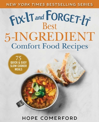 Fix-It and Forget-It Best 5-Ingredient Comfort Food Recipes: 75 Quick & Easy Slow Cooker Meals Cover Image