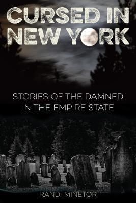 Cursed in New York: Stories of the Damned in the Empire State By Randi Minetor Cover Image