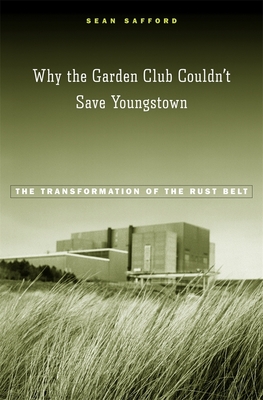 Why the Garden Club Couldn't Save Youngstown: The Transformation of the Rust Belt Cover Image