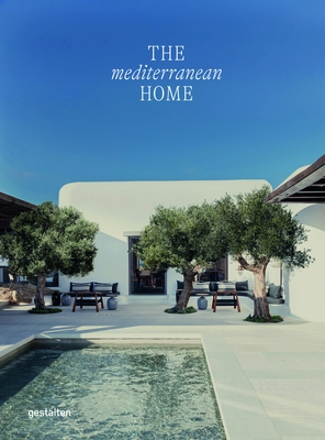 The Mediterranean Home: Residential Architecture and Interiors with a Southern Touch By Gestalten (Editor) Cover Image