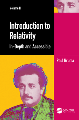 Introduction to Relativity Volume II: In-Depth and Accessible By Paul Bruma Cover Image