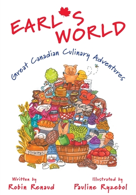 Earl's World: Great Canadian Culinary Adventures By Robin Renaud, Pauline Ryzebol (Illustrator) Cover Image