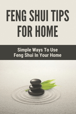Feng Shui Tips For Home: Simple Ways To Use Feng Shui In Your Home: Feng Shui Simple Guide By Daphne Heronemus Cover Image