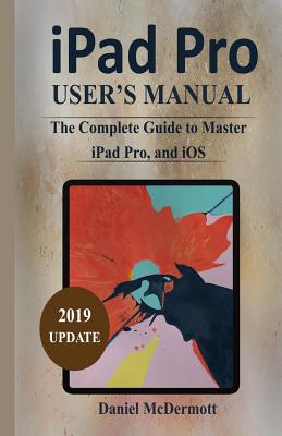 iPad Pro User's Manual: The Complete Guide to Master iPad Pro, and IOS Cover Image