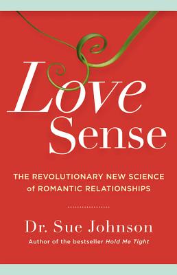 Love Sense: The Revolutionary New Science of Romantic Relationships (The Dr. Sue Johnson Collection #2) By Dr. Sue Johnson Cover Image