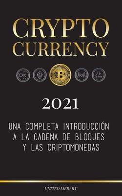 Cryptocurrency - 2022: Una completa introducción a la cadena de bloques y las criptomonedas: (Bitcoin, Litecoin, Ethereum, Cardano, Polkadot, By United Library Cover Image