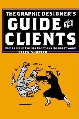 Graphic Designer's Guide to Clients: How to Make Clients Happy and Do Great Work Cover Image