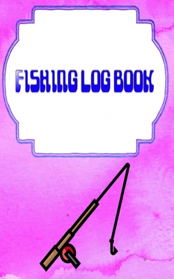 Fishing Log Book Fishing: Printable Fishing Log Template 110 Pages Cover Matte Size 5 X 8 Inch - Guide - Stories # Pages Fast Prints.