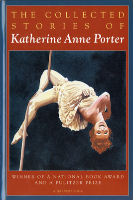 The Collected Stories Of Katherine Anne Porter: Winner of a National Book Award and a Pulitzer Prize Cover Image