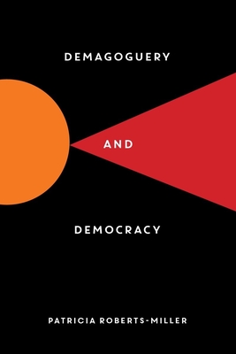 Demagoguery and Democracy By Patricia Roberts-Miller Cover Image