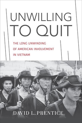 Unwilling to Quit: The Long Unwinding of American Involvement in Vietnam (Studies in Conflict) Cover Image