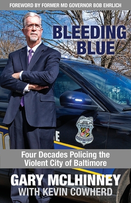 Bleeding Blue: Four Decades Policing the Violent City of Baltimore By Gary McLhinney, Kevin Cowherd Cover Image