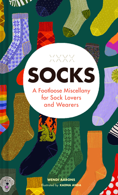 Socks: A Footloose Miscellany for Sock Lovers and Wearers By Wendi Aarons Cover Image