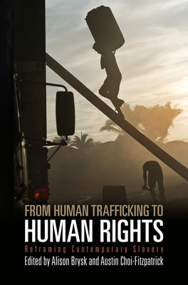From Human Trafficking to Human Rights: Reframing Contemporary Slavery (Pennsylvania Studies in Human Rights) By Alison Brysk (Editor), Austin Choi-Fitzpatrick (Editor) Cover Image