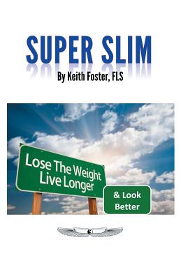 Super Slim: The Intelligent Person's Guide to a Slimmer, Healthier & Longer  Life (Paperback)