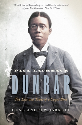 Paul Laurence Dunbar: The Life and Times of a Caged Bird By Gene Andrew Jarrett Cover Image