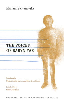 The Voices of Babyn Yar By Marianna Kiyanovska, Polina Barskova (Introduction by), Oksana Maksymchuk (Translator) Cover Image