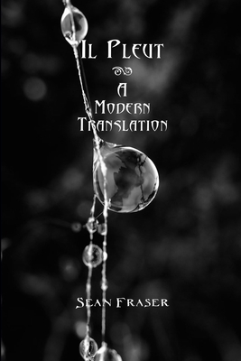 Il Pleut: A Modern Translation By Sean Fraser Cover Image