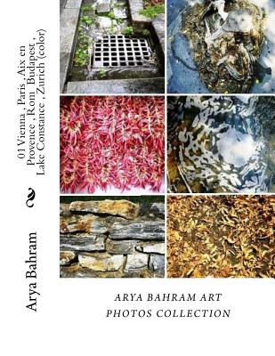 01 Vienna, Paris, Aix en Provence, Rom Budapest, Lake Constance, Zurich (color): Arya Bahram Art Photos Collection By Arya Bahram Cover Image