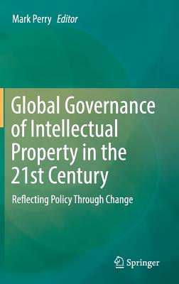 Global Governance of Intellectual Property in the 21st Century: Reflecting Policy Through Change Cover Image