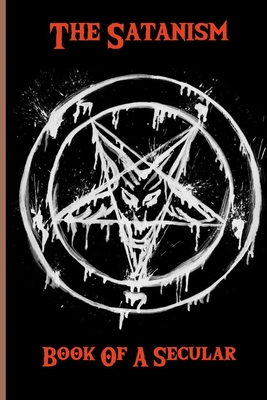 The Satanism: Book Of A Secular: Demonology & Satanism By Clinton Bandemer Cover Image