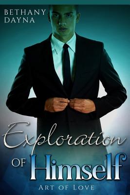 Exploration of Himself (Art of Love #1) By Bethany Dayna Cover Image
