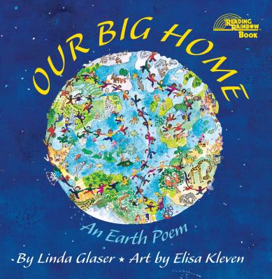 Our Big Home: An Earth Poem (Reading Rainbow Books) By Linda Glaser, Elisa Kleven (Illustrator) Cover Image