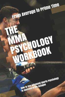 The MMA Psychology Workbook: How to Use Advanced Sports Psychology to Succeed in the Octagon By Danny Uribe Masep Cover Image