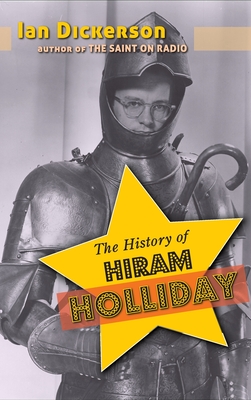The History of Hiram Holliday (hardback) By Ian Dickerson Cover Image