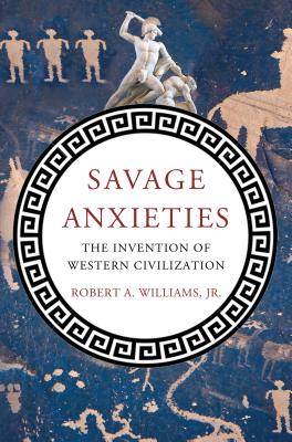 Savage Anxieties: The Invention of Western Civilization Cover Image