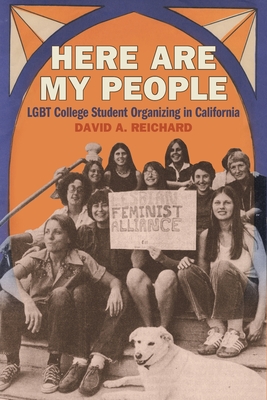 Here Are My People: LGBT College Student Organizing in California (Since 1970: Histories of Contemporary America)