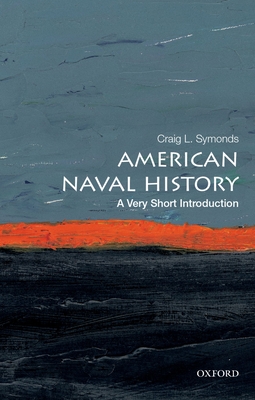 American Naval History: A Very Short Introduction (Very Short Introductions) By Craig L. Symonds Cover Image