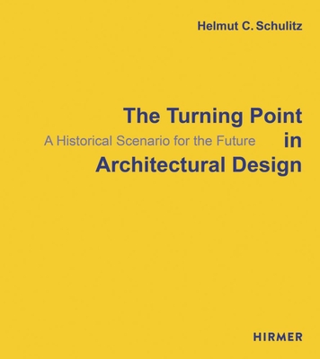 The Turning Point in Architectural Design: A Historical Scenario for the Future By Helmut C. Schulitz Cover Image