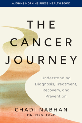 The Cancer Journey: Understanding Diagnosis, Treatment, Recovery, and Prevention (Johns Hopkins Press Health Books)