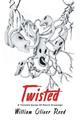 Twisted: A Twisted Series Of Pencil Drawings By William Oliver Reed Cover Image