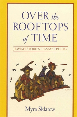 Over the Rooftops of Time: Jewish Stories, Essays, Poems (Suny Modern Jewish Literature and Culture)