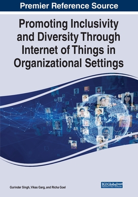 Promoting Inclusivity and Diversity Through Internet of Things in Organizational Settings By Gurinder Singh (Editor), Vikas Garg (Editor), Richa Goel (Editor) Cover Image