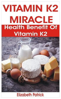 Vitamin K2 Miracle: Health Benefit of Vitamin K2 Cover Image